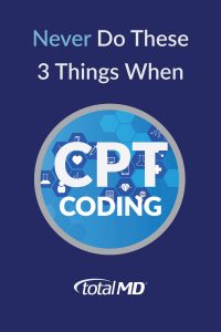 CPT Coding - Never do These Things