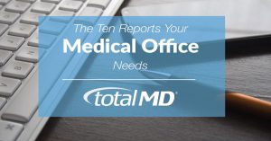 10 Reports Medical Offices Need