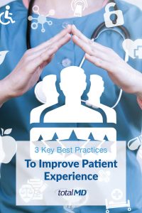 3 Key Best Practices To Improve Patient Experience | TotalMD